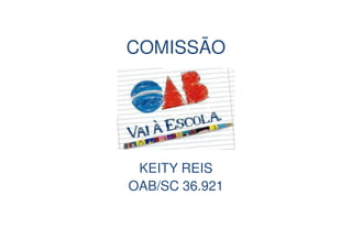 COMISSÃO 
KEITY REIS 
OAB/SC 36.921 
 