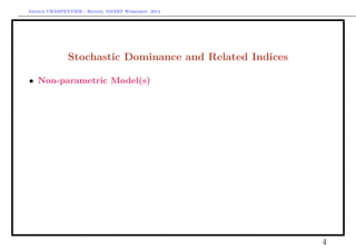 Arthur CHARPENTIER - Rennes, SMART Workshop, 2014
Stochastic Dominance and Related Indices
• Non-parametric Model(s)
4
Density
0 5 10 15 20 25
0.000.050.100.150.200.250.30
CumulatedDensity
0 5 10 15 20 250.00.20.40.60.81.0
 