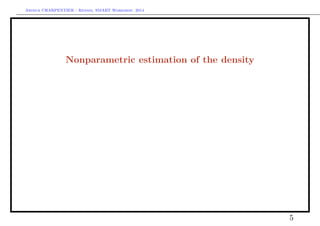 Arthur CHARPENTIER - Rennes, SMART Workshop, 2014
Nonparametric estimation of the density
5
density
0 20 40 60 80
0.00.10.20.30.40.50.6
 