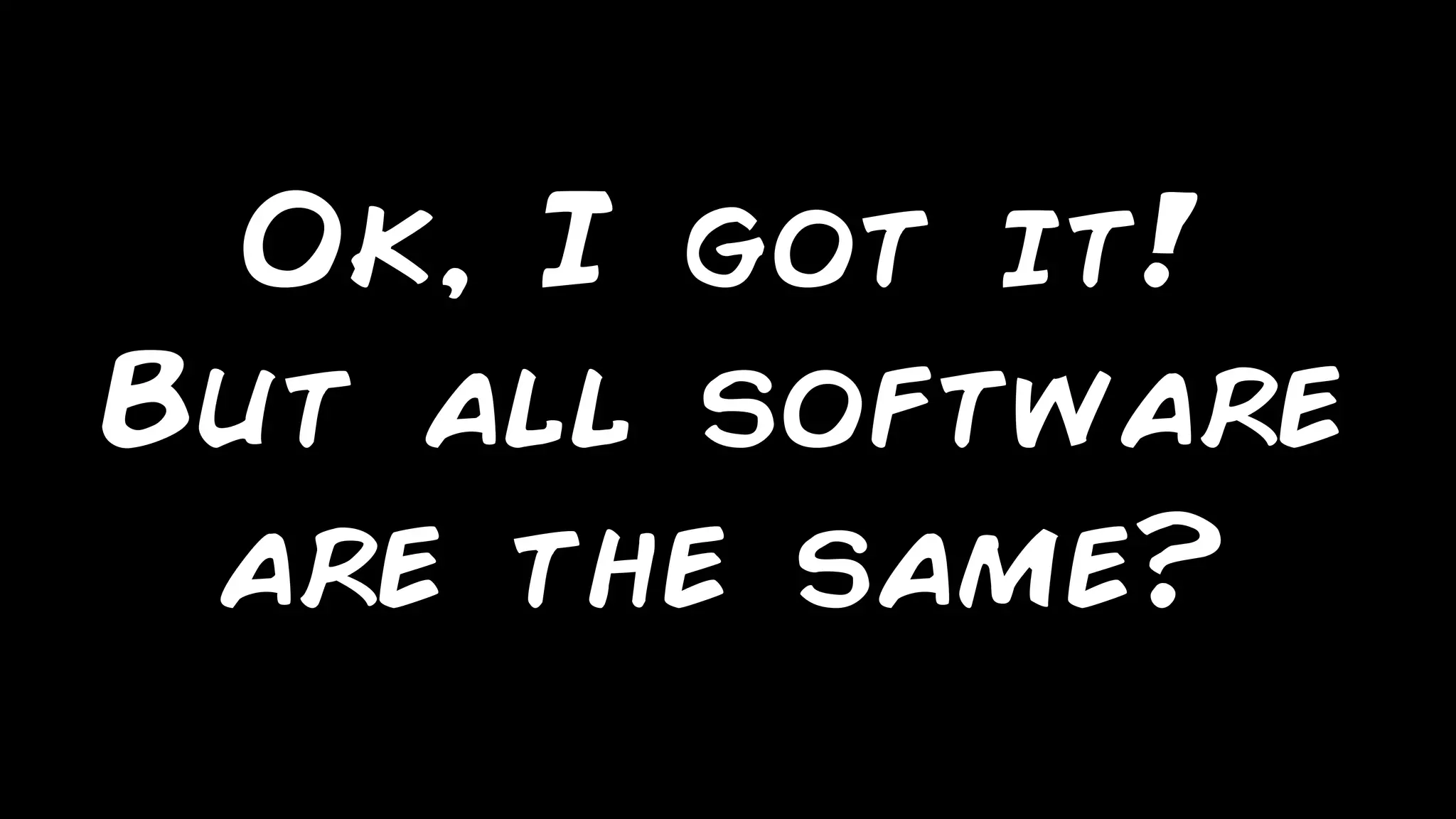 marcello.thiry@gmail.com
Ok, I got it!
But all software
are the same?
 