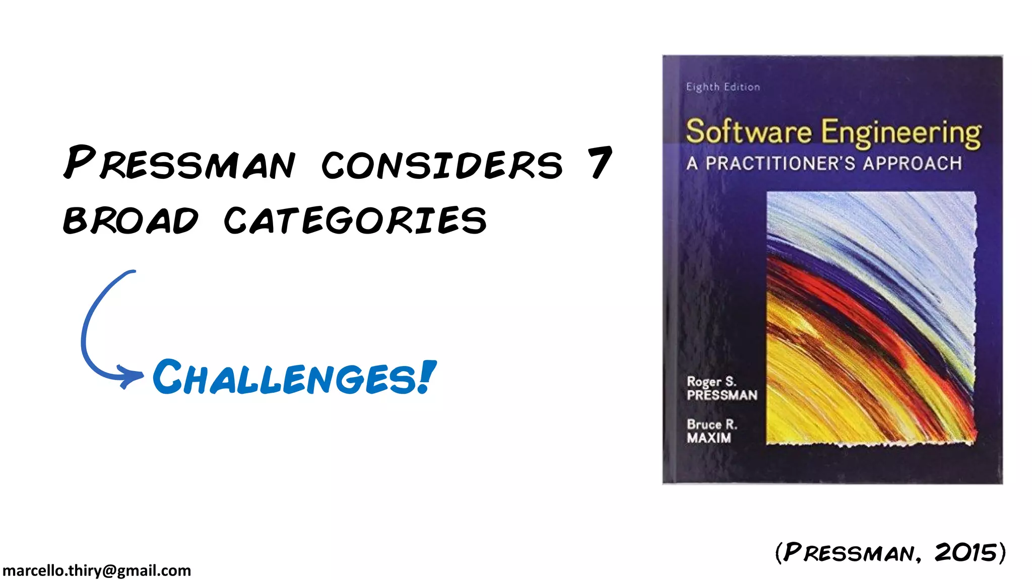marcello.thiry@gmail.com
Pressman considers 7
broad categories
Challenges!
Pressman, 2015
 
