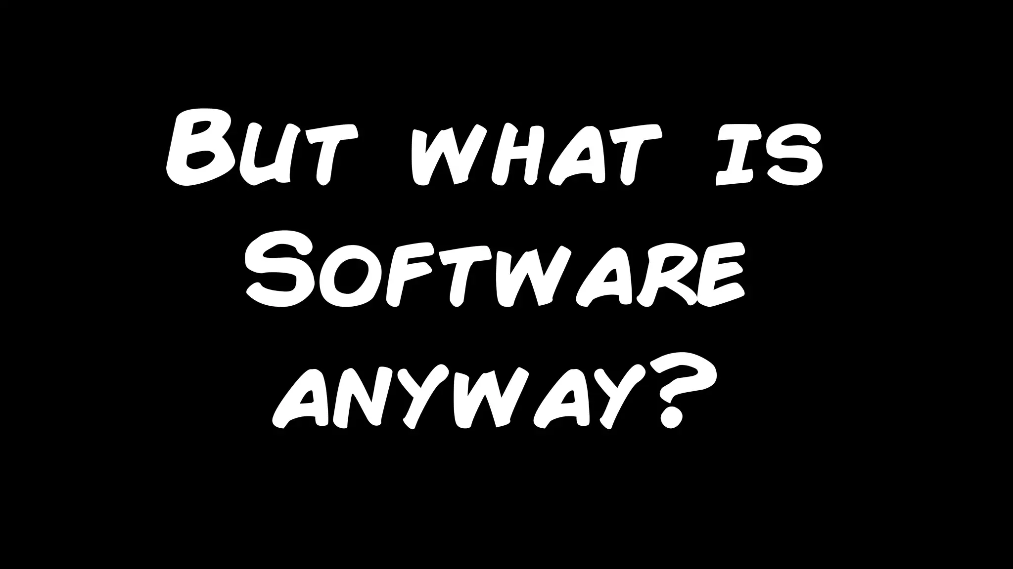 marcello.thiry@gmail.com
But what is
Software
anyway?
 
