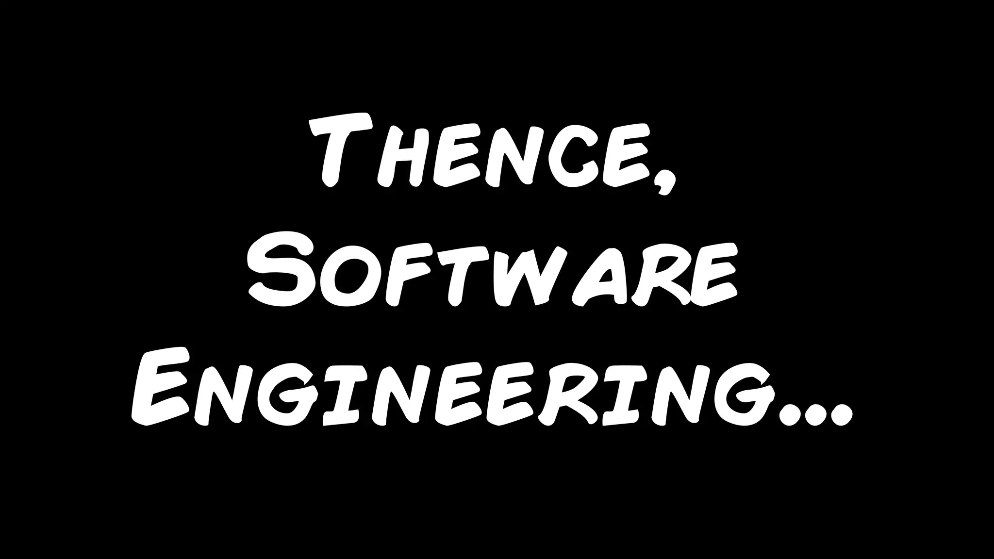 marcello.thiry@gmail.com
Thence,
Software
Engineering...
 