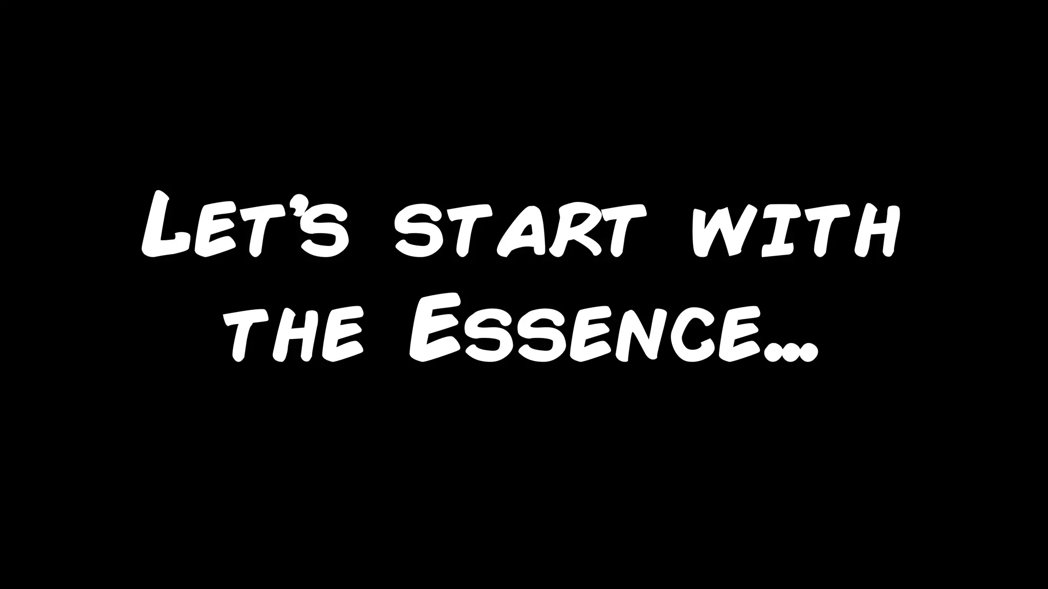 marcello.thiry@gmail.com
Let’s start with
the Essence…
 