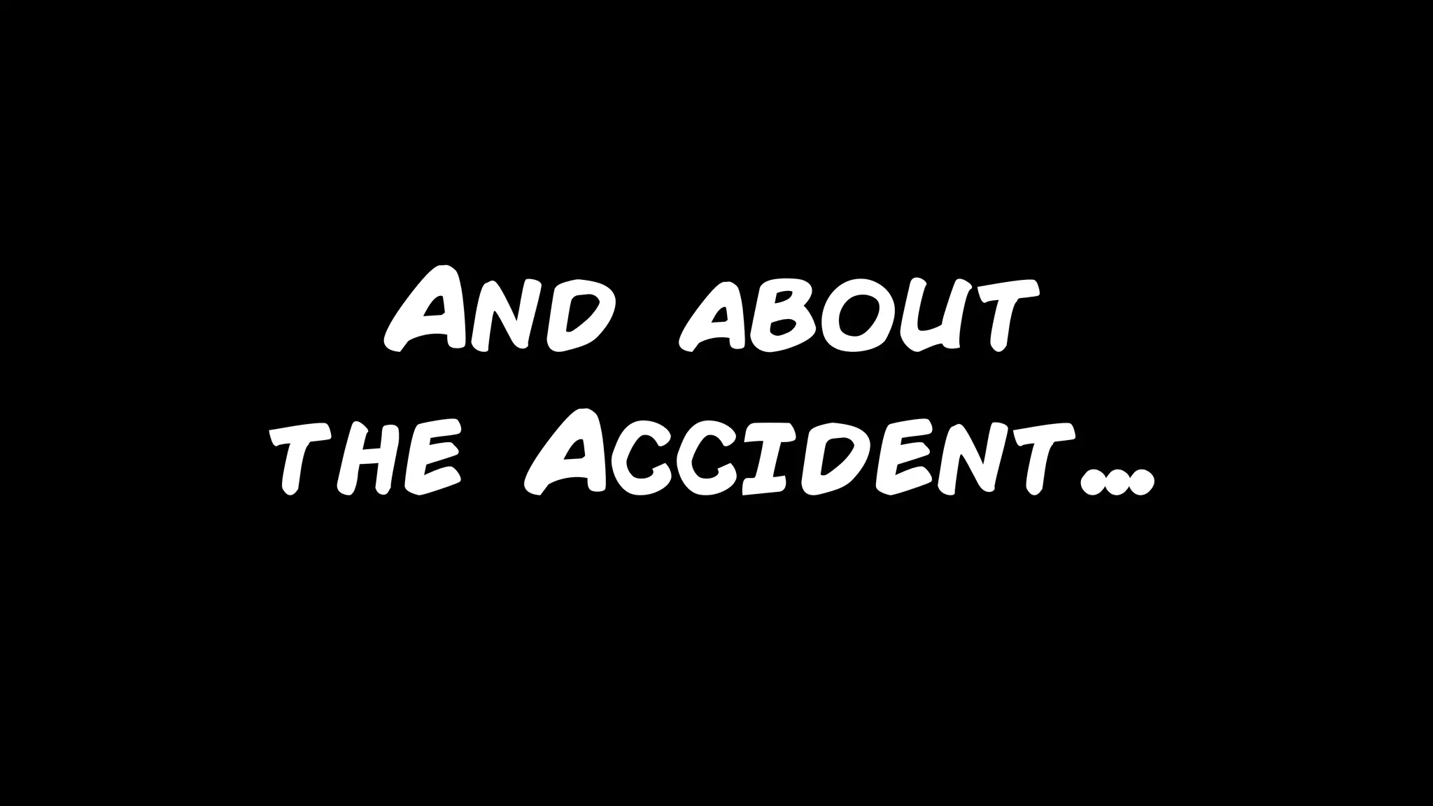 marcello.thiry@gmail.com
And about
the Accident…
 