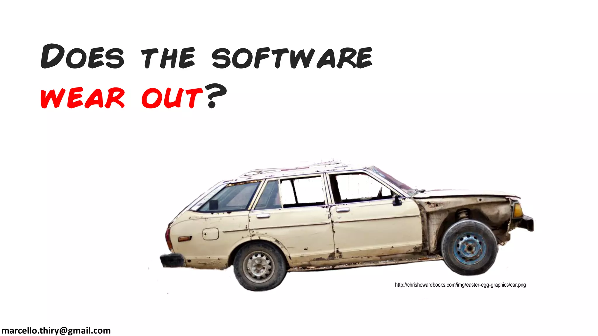 marcello.thiry@gmail.com
Does the software
wear out?
http://chrishowardbooks.com/img/easter-egg-graphics/car.png
 