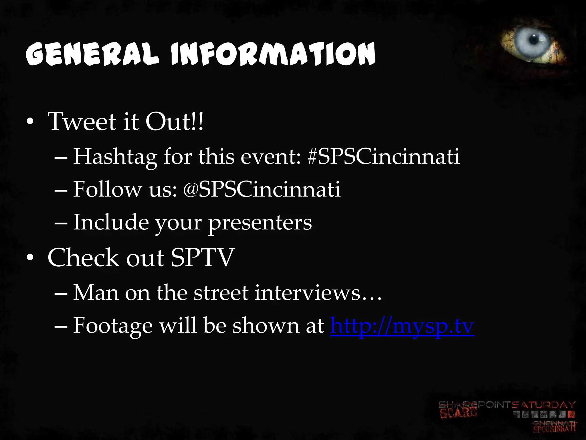 General Information
• Tweet it Out!!
  – Hashtag for this event: #SPSCincinnati
  – Follow us: @SPSCincinnati
  – Include your presenters
• Check out SPTV
  – Man on the street interviews…
  – Footage will be shown at http://mysp.tv
 