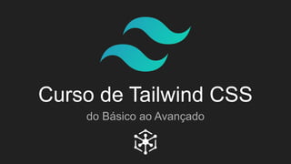 Curso de Tailwind CSS
do Básico ao Avançado
 