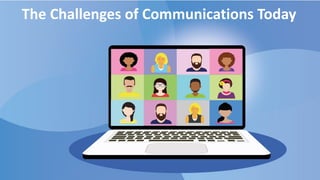 The Challenges of Communications Today
 