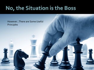 1818
No, the Situation is the Boss
However…There are Some Useful
Principles
 