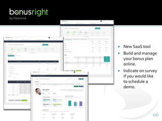 6666
 New SaaS tool
 Build and manage
your bonus plan
online.
 Indicate on survey
if you would like
to schedule a
demo.
 