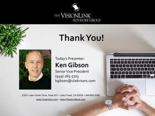 7070
Today’s Presenter:
Ken Gibson
SeniorVice President
(949) 265-5703
kgibson@vladvisors.com
23201 Lake Center Drive, Sui...