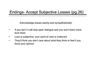 Endings- Accept Subjective Losses (pg.26)
Acknowledge losses openly and sympathetically!
•

If you don’t it will stop open...