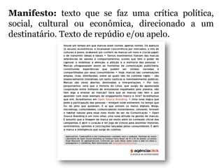 Manifesto: texto que se faz uma crítica política,
social, cultural ou econômica, direcionado a um
destinatário. Texto de repúdio e/ou apelo.
 