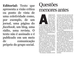 Editorial: Texto que
apresenta a visão crítica
ou ponto de vista de
uma coletividade como,
por exemplo, de um
jornal, uma página do
facebook, um blog, uma
rádio, uma revista. O
texto não é assinado e é
publicado em um meio
de comunicação
próprio do grupo social.
 
