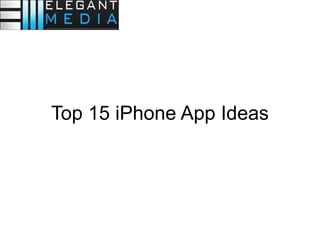 Top 15 iPhone App Ideas 
 