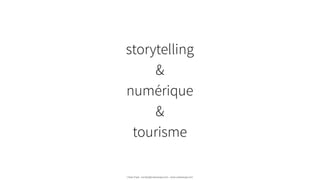 storytelling
&
numérique
&
tourisme
Urban Expé - contact@urbanexpe.com - www.urbanexpe.com
 