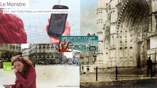 Le Monstre
2013 - Jean-Teddy Filippe, Le crabe Fantôme et Prospexity
Urban Expé - contact@urbanexpe.com - www.urbanexpe.com
 