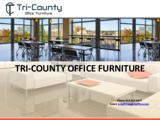 TRI-COUNTY OFFICE FURNITURE
Phone:914-363-0477
Email: info@tricountyoffice.com
 