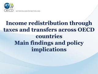 Income redistribution through
taxes and transfers across OECD
countries
Main findings and policy
implications
 