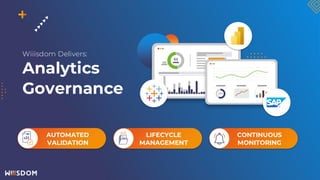 AUTOMATED
VALIDATION
LIFECYCLE
MANAGEMENT
CONTINUOUS
MONITORING
Wiiisdom Delivers:
Analytics
Governance
 