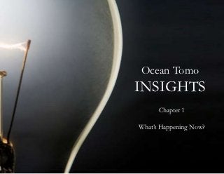 Ocean Tomo
Ocean Tomo Insights
                      INSIGHTS
                           Chapter 1
        Ocean Tomo Insights
                 What’s Happening Now?
 