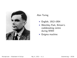 Alan Turing
English, 1912–1954
Bletchley Park, Britain’s
codebreaking centre
during WWII
Enigma machine
Perceptions - Blan...