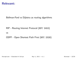 Relevant:
Bellman-Ford vs Dijkstra as routing algorithms
RIP - Routing Internet Protocol (RFC 2453)
vs
OSPF - Open Shortes...