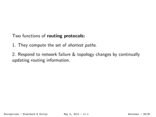 Two functions of routing protocols:
1. They compute the set of shortest paths.
2. Respond to network failure & topology ch...