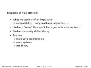 Diagnosis of high attrition:
What we teach is often impractical
→ computability, Turing machines, algorithms, . . .
Studen...