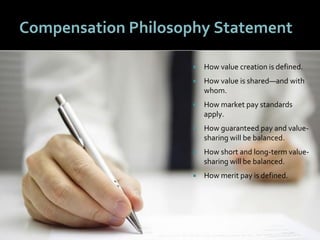 2727
Compensation Philosophy Statement
 How value creation is defined.
 How value is shared—and with
whom.
 How market ...