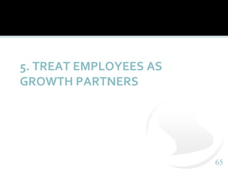 6565
5. TREAT EMPLOYEES AS
GROWTH PARTNERS
 