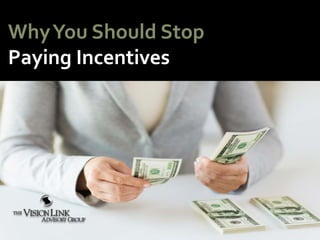 WhyYou Should Stop
Paying Incentives
 