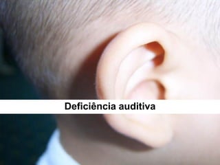 Deficiência auditiva
 
