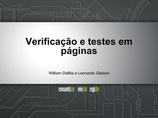 William Daflita e Leonardo Gleison
Verificação e testes em
páginas
 