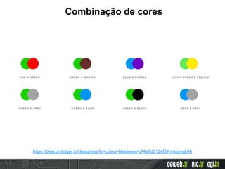 Combinação de cores
https://blog.prototypr.io/designing-for-colour-blindness-b74a9d012ef2#.mkzjmgk4h
 