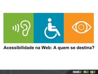 Acessibilidade na Web: A quem se destina?
 