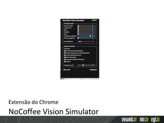 Extensão do Chrome
NoCoffee Vision Simulator
 