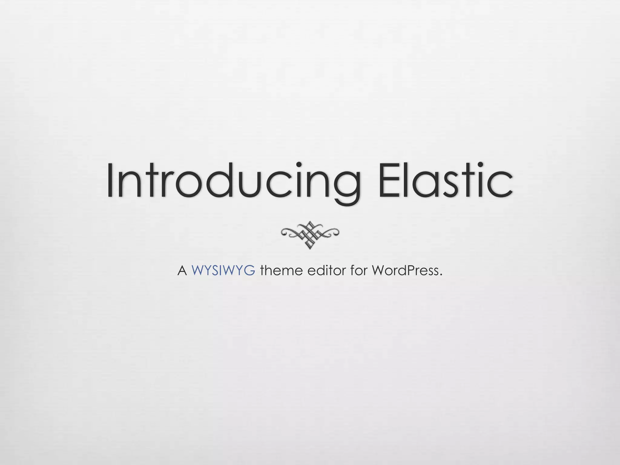 Introducing ElasticA WYSIWYG theme editor for WordPress.
