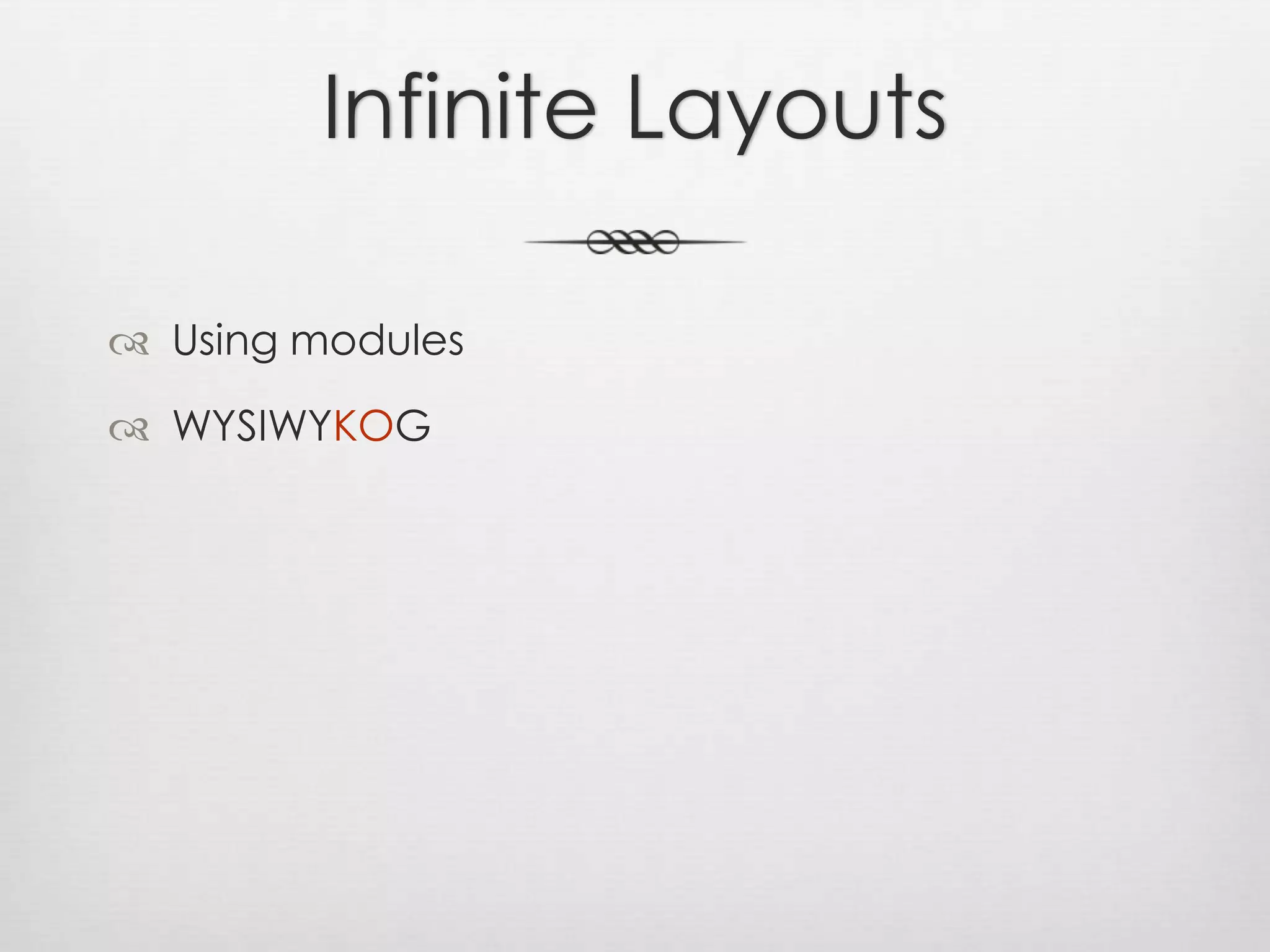 Infinite LayoutsUsing modulesWYSIWYKOG