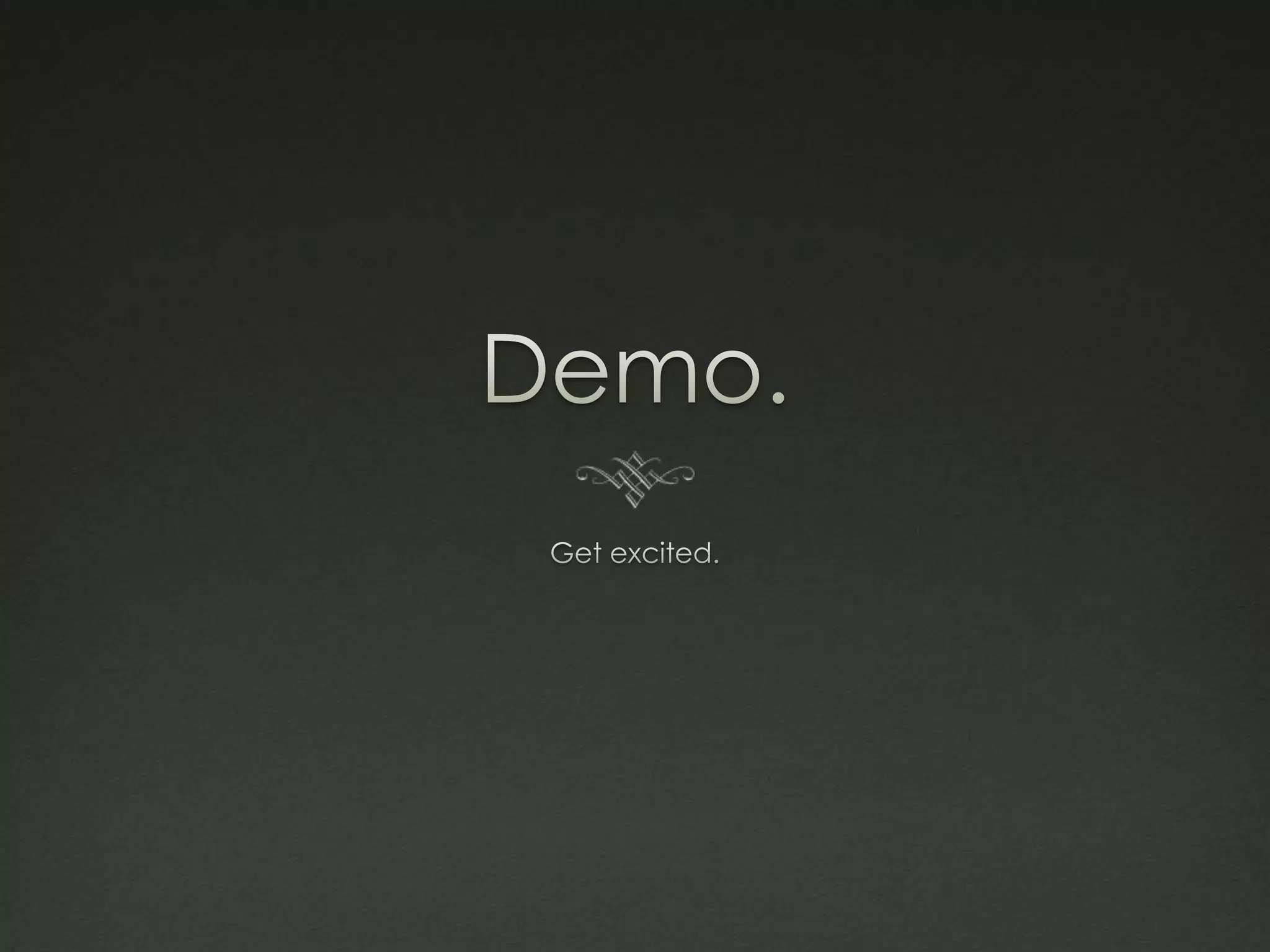 Demo.Get excited.