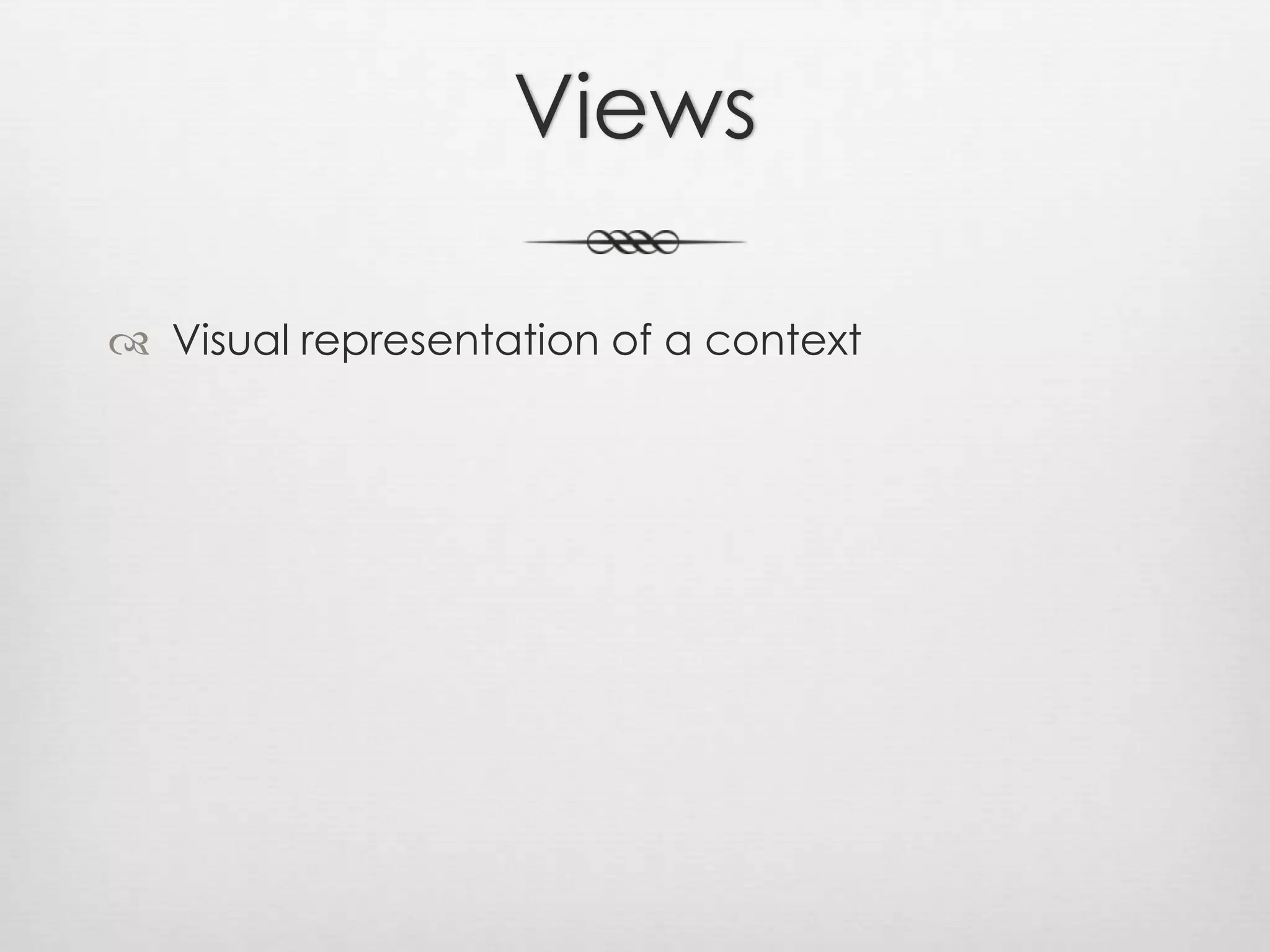 ViewsVisual representation of a context