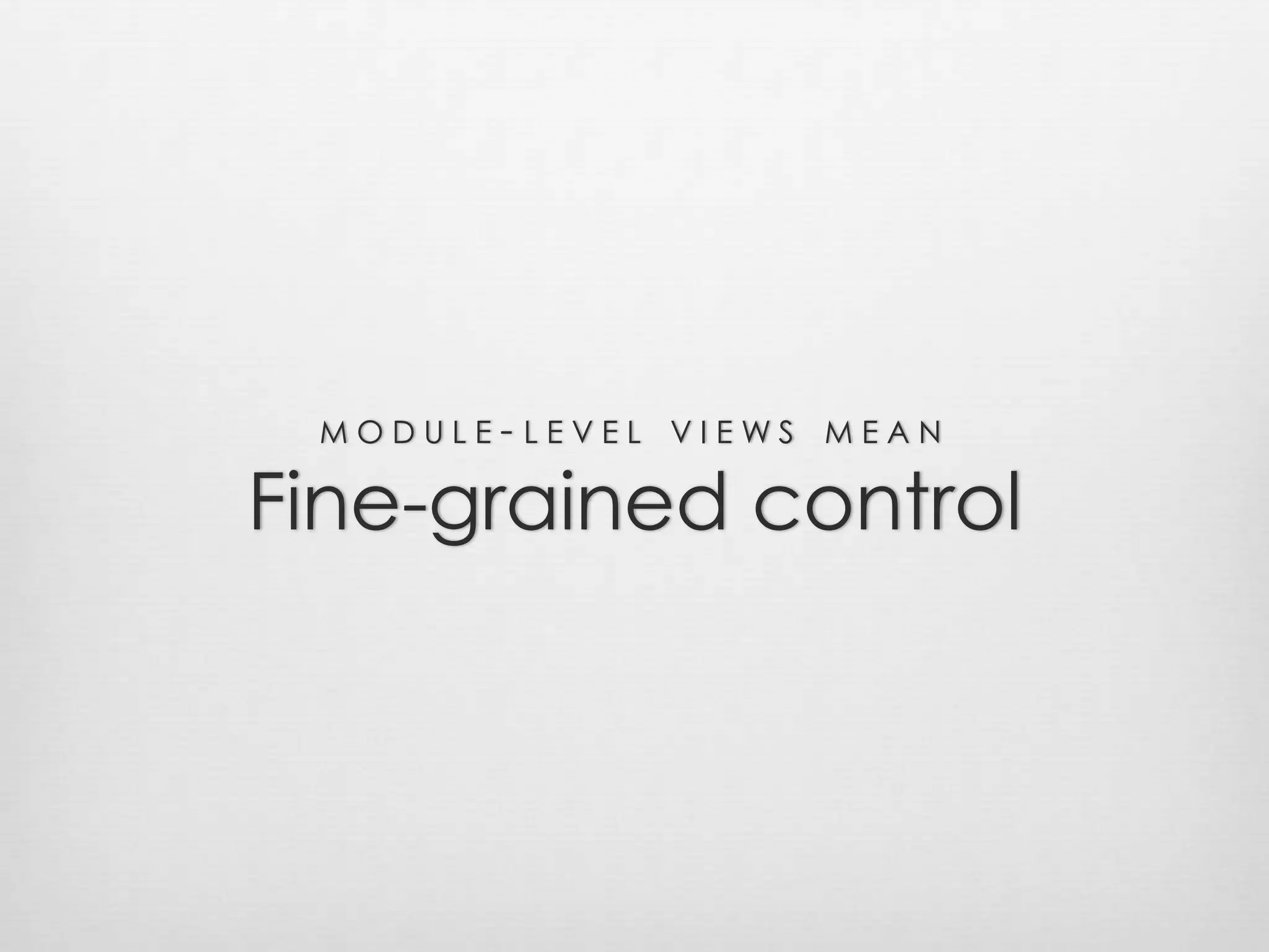 module-level views meanFine-grained control
