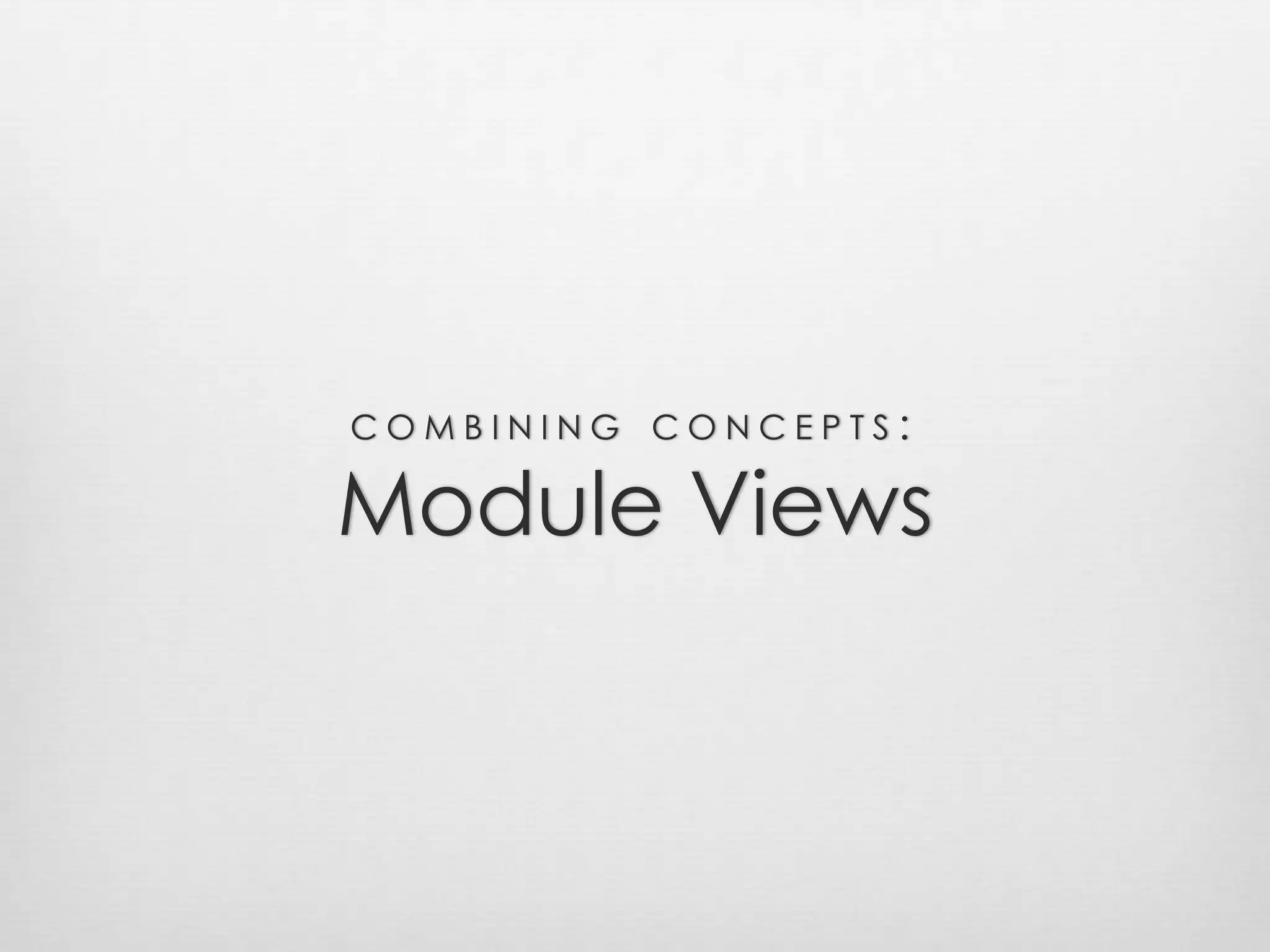combining concepts:Module Views