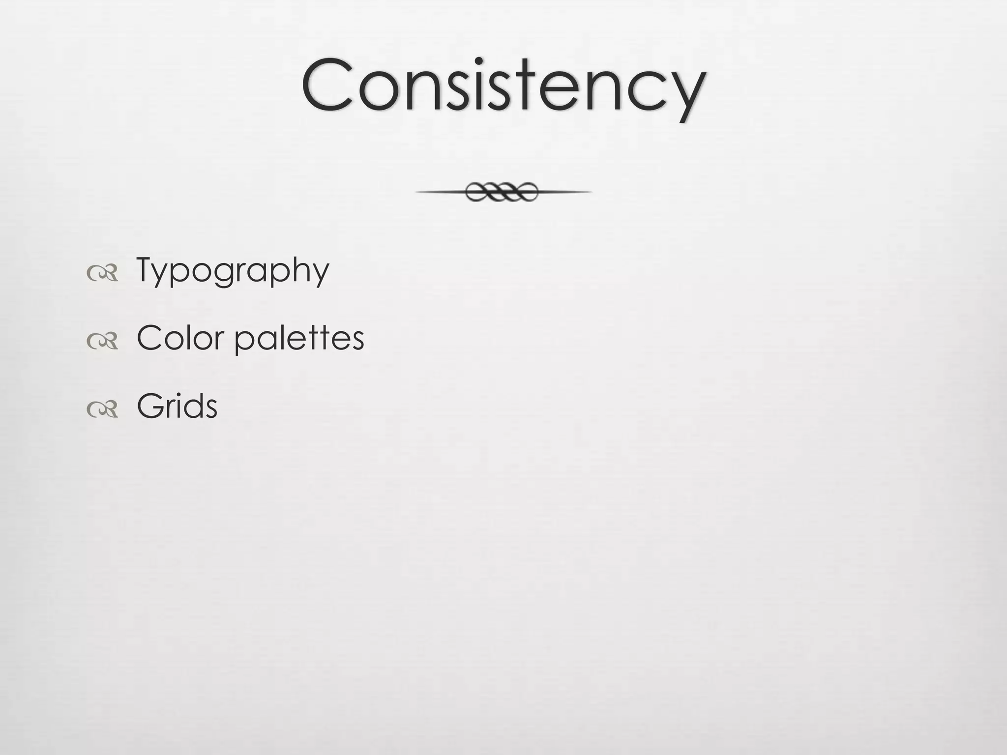 ConsistencyTypographyColor palettesGrids