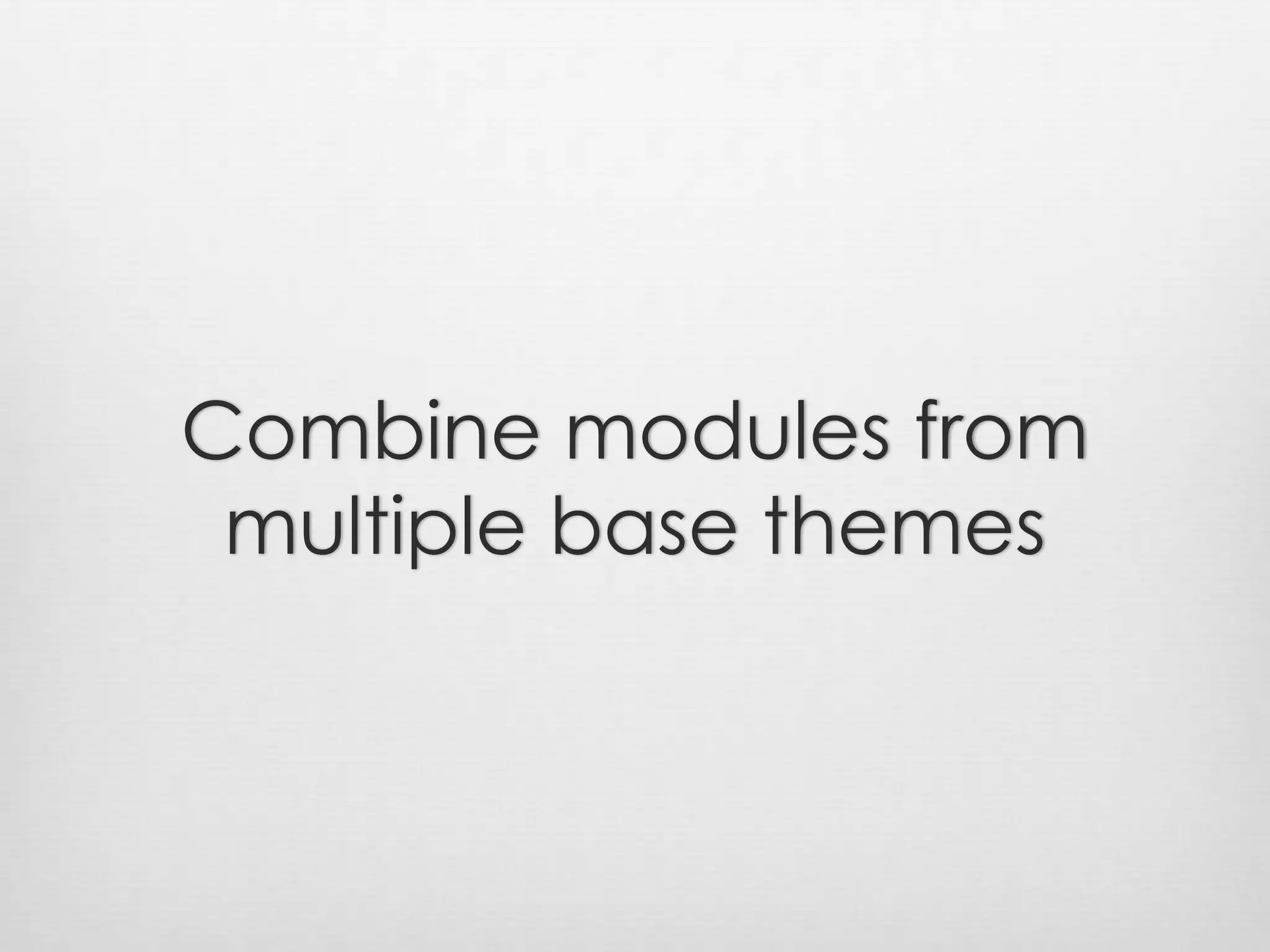 Combine modules from multiple base themes