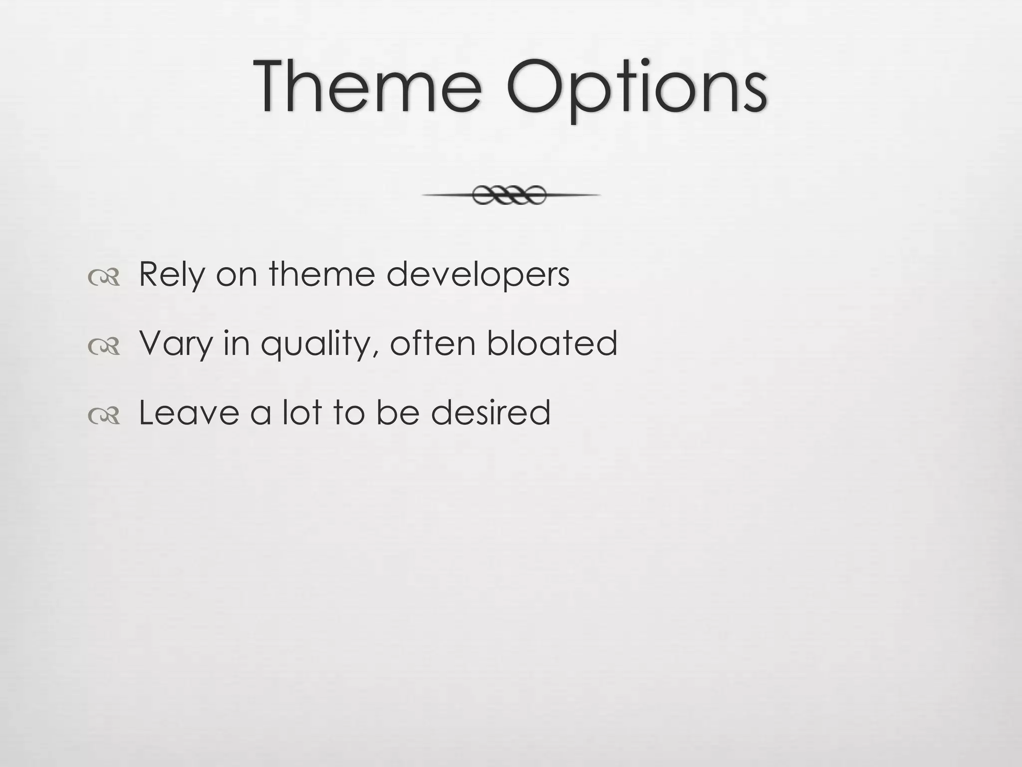 Theme OptionsRely on theme developersVary in quality, often bloatedLeave a lot to be desired