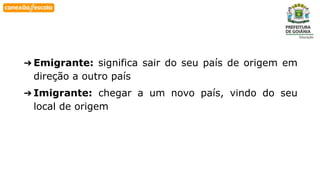 Habilidade
➔ Emigrante: significa sair do seu país de origem em
direção a outro país
➔ Imigrante: chegar a um novo país, vindo do seu
local de origem
 