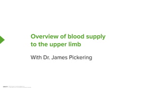 Overview of blood supply
to the upper limb
With Dr. James Pickering
Maria Rodríguez, ilenbravodiaz@gmail.com
© www.lecturio.com | This document is protected by copyright.
Powered by TCPDF (www.tcpdf.org)
 