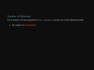 Number of Solutions
For a system of linear equations in two variables, exactly one of the following holds:
1. the system is inconsistent;
 